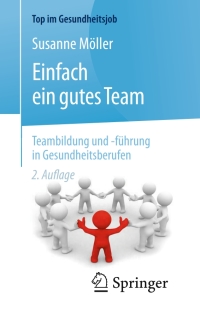 Imagen de portada: Einfach ein gutes Team - Teambildung und -führung in Gesundheitsberufen 2nd edition 9783662503102