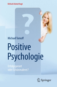 Cover image: Positive Psychologie - Erfolgsgarant oder Schönmalerei? 9783662503867