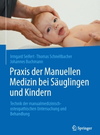 Cover image: Praxis der Manuellen Medizin bei Säuglingen und Kindern 9783662527498