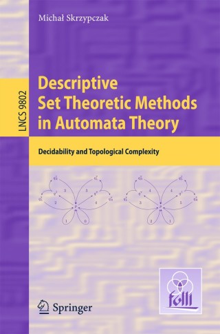 Cover image: Descriptive Set Theoretic Methods in Automata Theory 9783662529461