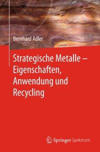 Cover image: Strategische Metalle - Eigenschaften, Anwendung und Recycling 9783662530351