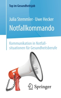 Cover image: Notfallkommando - Kommunikation in Notfallsituationen für Gesundheitsberufe 9783662531693
