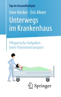 Cover image: Unterwegs im Krankenhaus - Pflegerische Aufgaben beim Patiententransport 9783662531914