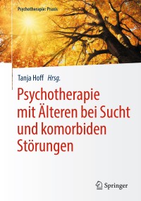 Cover image: Psychotherapie mit Älteren bei Sucht und komorbiden Störungen 9783662531952