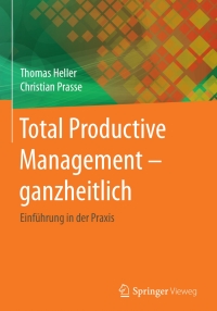 Cover image: Total Productive Management - ganzheitlich 9783662532560