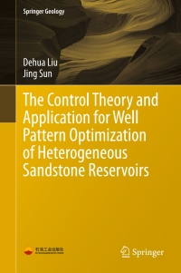 Cover image: The Control Theory and Application for Well Pattern Optimization of Heterogeneous Sandstone Reservoirs 9783662532850