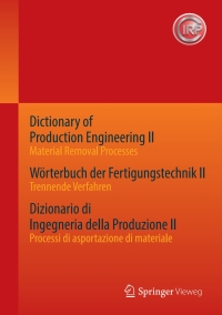 Cover image: Dictionary of Production Engineering II - Material Removal Processes   Wörterbuch der Fertigungstechnik II - Trennende Verfahren   Dizionario di Ingegneria della Produzione II - Processi di asportazione di materiale 9783662533352