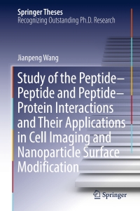 صورة الغلاف: Study of the Peptide-Peptide and Peptide-Protein Interactions and Their Applications in Cell Imaging and Nanoparticle Surface Modification 9783662533970