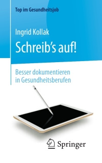 صورة الغلاف: Schreib‘s auf! - Besser dokumentieren in Gesundheitsberufen 2nd edition 9783662535646