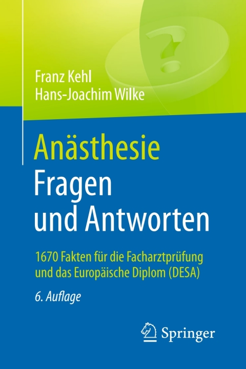 Anästhesie. Fragen und Antworten: 1670 Fakten für die Facharztprüfung und das Europäische Diplom (DESA), 6th Edition - FULL INSTANT DOWNLOAD | PDF DOCX EPUB