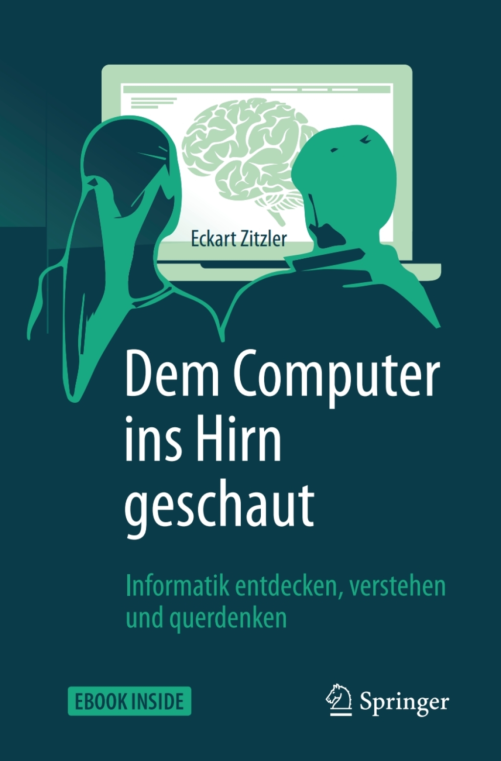 Dem Computer ins Hirn geschaut Informatik entdecken, verstehen und querdenken