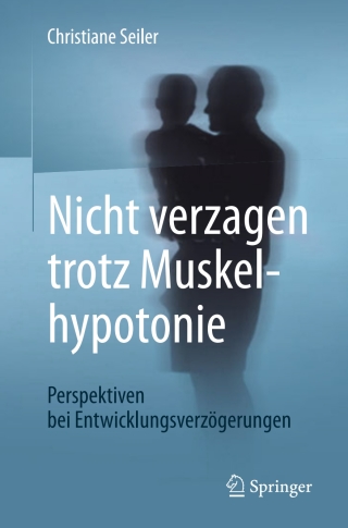 Cover image: Nicht verzagen trotz Muskelhypotonie 9783662538470