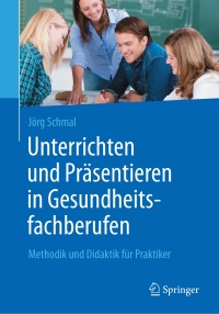صورة الغلاف: Unterrichten und Präsentieren in Gesundheitsfachberufen 9783662539620