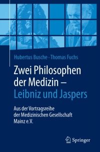 Imagen de portada: Zwei Philosophen der Medizin – Leibniz und Jaspers 9783662540244