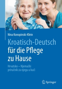 Imagen de portada: Kroatisch - Deutsch für die Pflege zu Hause 9783662541500