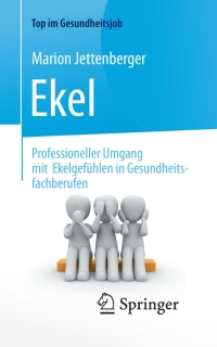 Imagen de portada: Ekel - Professioneller Umgang mit Ekelgefühlen in Gesundheitsfachberufen 9783662541548