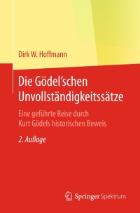 Cover image: Die Gödel'schen Unvollständigkeitssätze 2nd edition 9783662542996