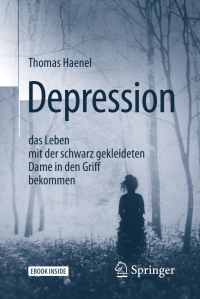 Cover image: Depression –  das Leben mit der schwarz gekleideten Dame in den Griff bekommen 2nd edition 9783662544167