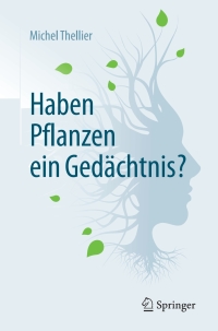 صورة الغلاف: Haben Pflanzen ein Gedächtnis? 9783662546024