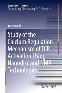 表紙画像: Study of the Calcium Regulation Mechanism of TCR Activation Using Nanodisc and NMR Technologies 9783662546161