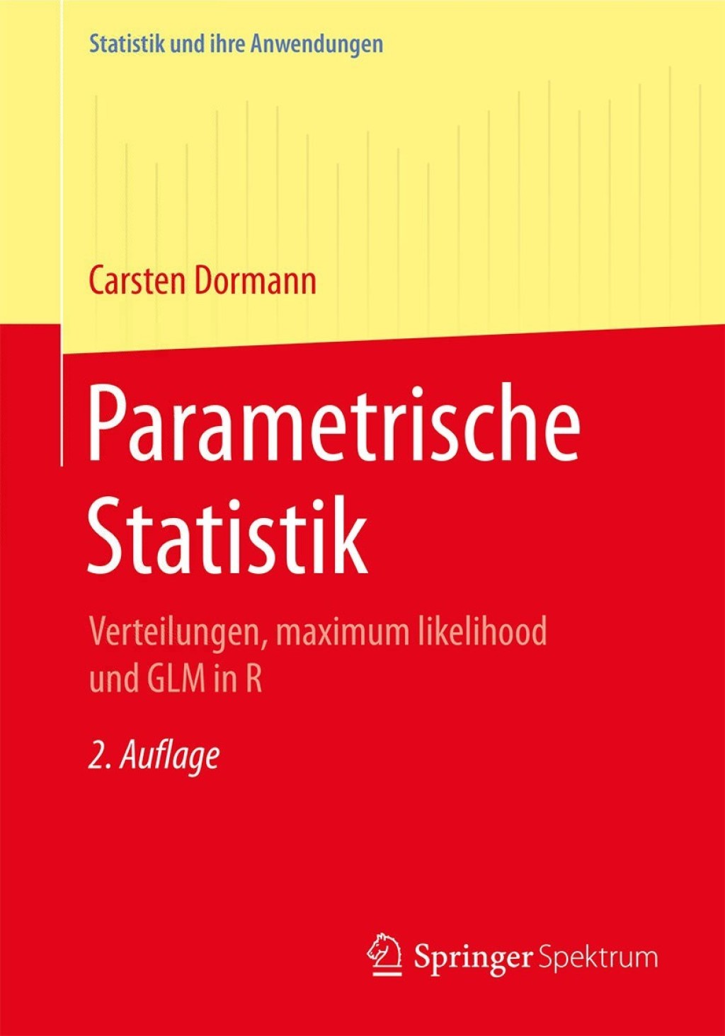 Parametrische Statistik Verteilungen, maximum likelihood und GLM in R 2nd Edition