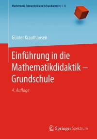 Imagen de portada: Einführung in die Mathematikdidaktik – Grundschule 4th edition 9783662546918