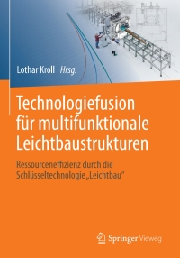 Cover image: Technologiefusion für multifunktionale Leichtbaustrukturen 9783662547335
