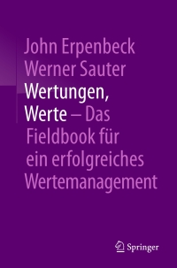 صورة الغلاف: Wertungen, Werte – Das Fieldbook für ein erfolgreiches Wertemanagement 9783662547786