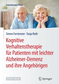 表紙画像: Kognitive Verhaltenstherapie für Patienten mit leichter Alzheimer-Demenz und ihre Angehörigen 9783662548486