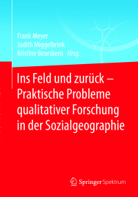 Cover image: Ins Feld und zurück - Praktische Probleme qualitativer Forschung in der Sozialgeographie 9783662551974