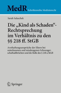صورة الغلاف: Die "Kind als Schaden"-Rechtsprechung im Verhältnis zu den §§ 218 ff. StGB 9783662552407