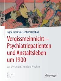 表紙画像: Vergissmeinnicht - Psychiatriepatienten und Anstaltsleben um 1900 9783662555316