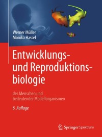 Cover image: Entwicklungsbiologie und Reproduktionsbiologie des Menschen und bedeutender Modellorganismen 6th edition 9783662555330
