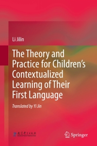 Omslagafbeelding: The Theory and Practice for Children’s Contextualized Learning of Their First Language 9783662556023