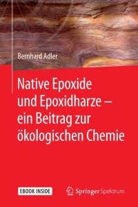 表紙画像: Native Epoxide und Epoxidharze -  ein Beitrag zur ökologischen Chemie 9783662556139