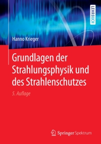 Cover image: Grundlagen der Strahlungsphysik und des Strahlenschutzes 5th edition 9783662557594