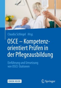 Omslagafbeelding: OSCE – Kompetenzorientiert Prüfen in der Pflegeausbildung 9783662557990
