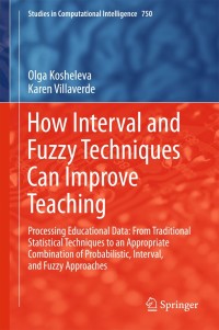 صورة الغلاف: How Interval and Fuzzy Techniques Can Improve Teaching 9783662559918