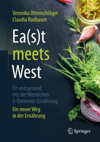 Imagen de portada: Ea(s)t meets West - Fit und gesund mit der Westlichen 5-Elemente-Ernährung 9783662560495