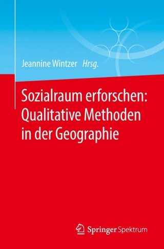 Cover image: Sozialraum erforschen: Qualitative Methoden in der Geographie 9783662562765