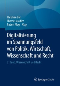 Titelbild: Digitalisierung im Spannungsfeld von Politik, Wirtschaft, Wissenschaft und Recht 9783662564370