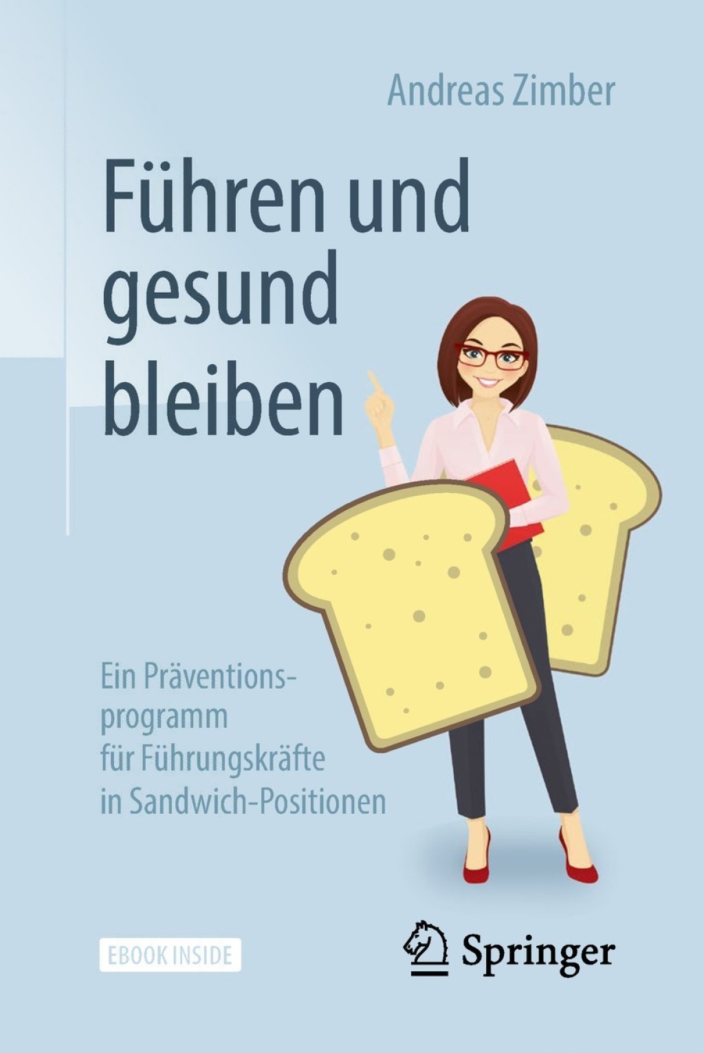 Führen und gesund bleiben Ein Präventionsprogramm für Führungskräfte in Sandwich-Positionen