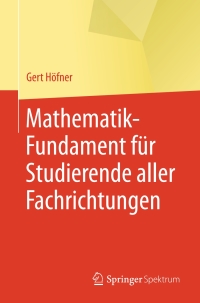 Cover image: Mathematik-Fundament für Studierende aller Fachrichtungen 9783662565308