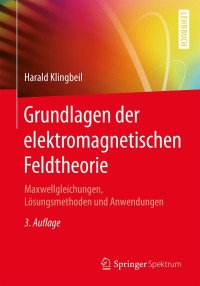 Cover image: Grundlagen der elektromagnetischen Feldtheorie 3rd edition 9783662565995