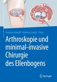 Cover image: Arthroskopie und minimal-invasive Chirurgie des Ellenbogens 9783662566787