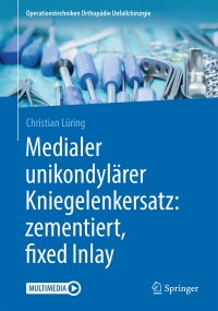 Titelbild: Medialer unikondylärer Kniegelenkersatz: zementiert, fixed Inlay 9783662567029
