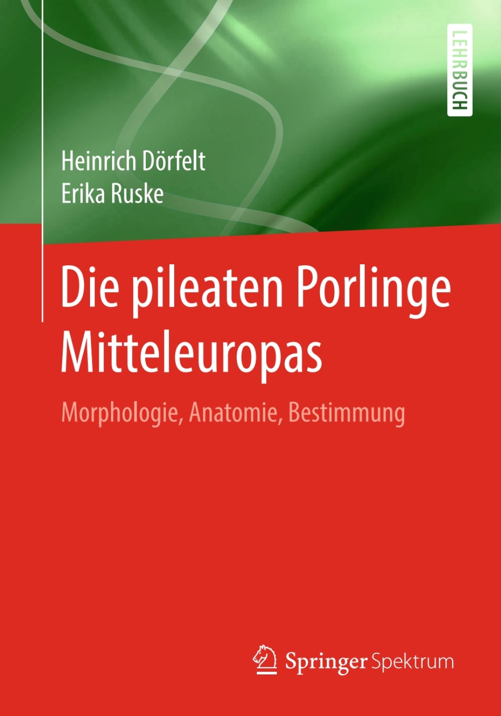 Die pileaten Porlinge Mitteleuropas Morphologie, Anatomie, Bestimmung