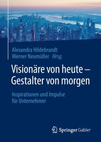 صورة الغلاف: Visionäre von heute – Gestalter von morgen 9783662573006