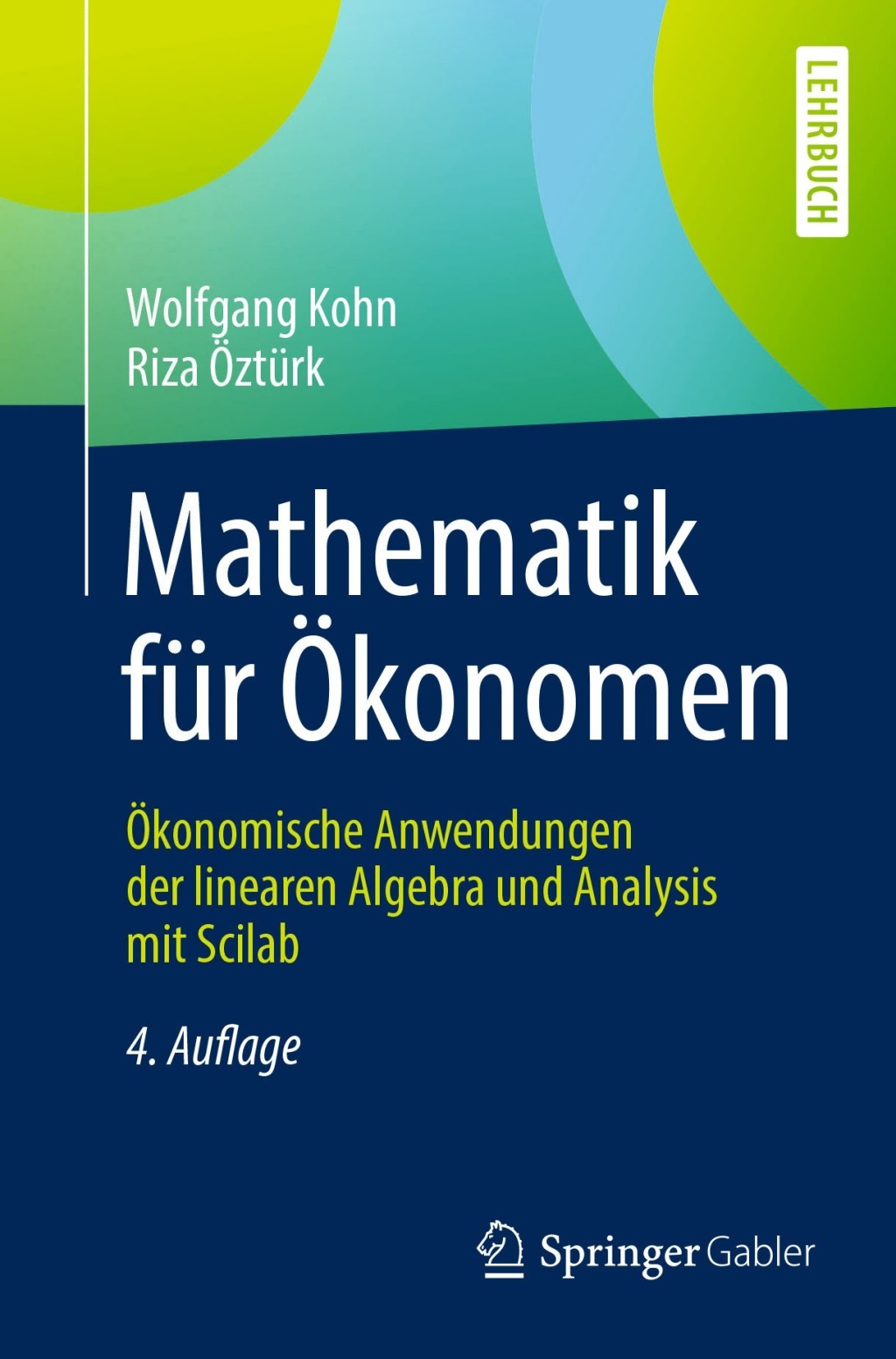 Mathematik für Ökonomen Ökonomische Anwendungen der linearen Algebra und Analysis mit Scilab 4th Edition
