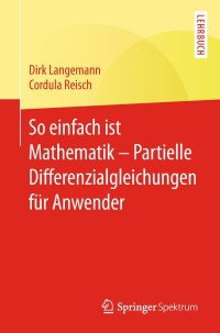 Immagine di copertina: So einfach ist Mathematik – Partielle Differenzialgleichungen für Anwender 9783662575017